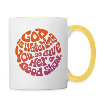 God is watching you, so give HER a good show - Contrasting Mug - white/yellow - Right