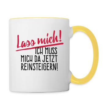 Lass Mich! Ich muss mich da reinsteigern. - Tasse zweifarbig - Weiß/Gelb - Rechts
