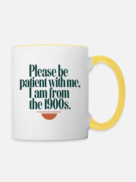 Geduld bitte, 1900er Spruch - Tasse zweifarbig - Weiß/Gelb