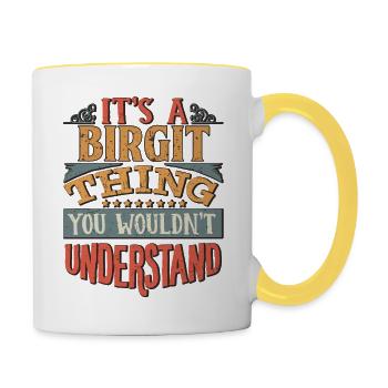 Es ist eine Birgit-Sache, die Sie nicht verstehen würden - - Tasse zweifarbig - Weiß/Gelb - Rechts