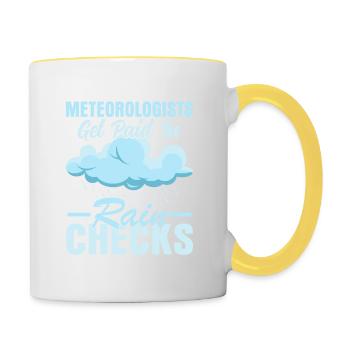 Meteorologists Get Paid In Rain Checks Weather Me - Tasse zweifarbig - Weiß/Gelb - Rechts
