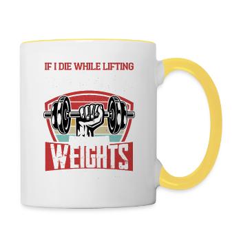 If I Die While Lifting Weights Training Weight Lif - Tasse zweifarbig - Weiß/Gelb - Rechts