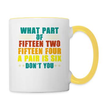 What Part Of Fifteen Two Fifteen Four A Pair Is - Tasse zweifarbig - Weiß/Gelb - Rechts
