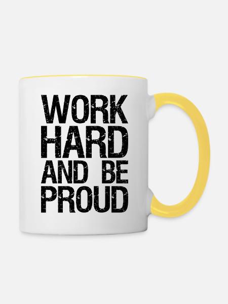 Arbeite hart und sei stolz - Tasse zweifarbig - Weiß/Gelb