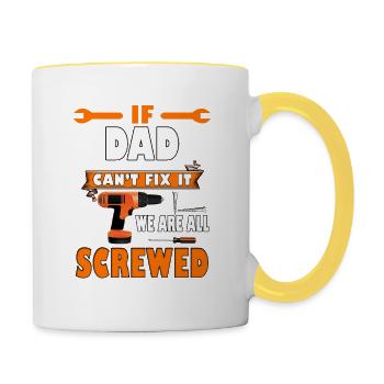 If Dad Cant Fix It We Are All Screwed Funny Gift - Contrasting Mug - white/yellow - Right