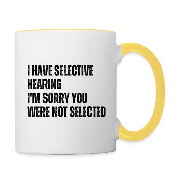 Ich habe selektives Gehör, es tut mir leid, dass Sie es nicht waren - Tasse zweifarbig - Weiß/Gelb - Rechts