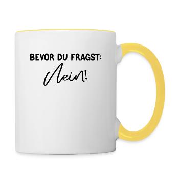 Witziges Statement – Bevor du fragst: Nein - Tasse zweifarbig - Weiß/Gelb - Rechts