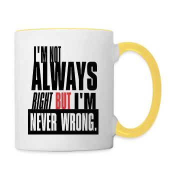 Ich habe nicht immer Recht, aber ich habe nie Unrecht - Tasse zweifarbig - Weiß/Gelb - Rechts