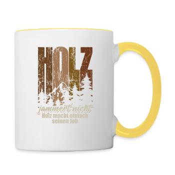Holz jammert nicht, Holz macht einfach seinen Job - Tasse zweifarbig - Weiß/Gelb - Rechts