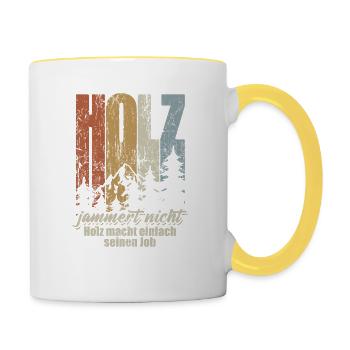 Holz jammert nicht, Holz macht einfach seinen Job - Tasse zweifarbig - Weiß/Gelb - Rechts