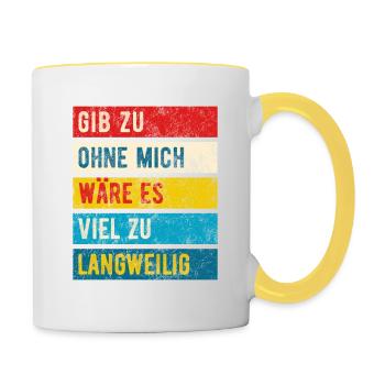 Ohne mich wäre es langweilig - Ironie - Spruch - Tasse zweifarbig - Weiß/Gelb - Rechts