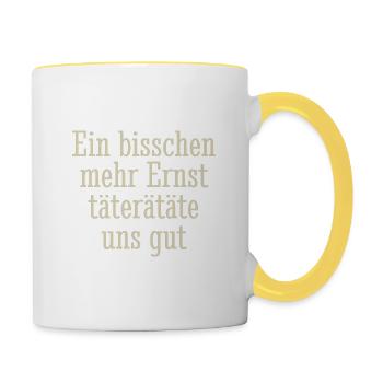 Ein bisschen mehr Ernst täterätäte uns gut, Spruch - Tasse zweifarbig - Weiß/Gelb - Rechts