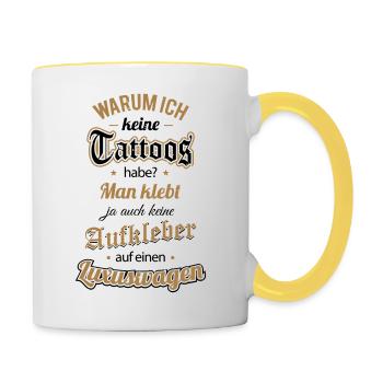 Warum ich keine Tattoos habe? Man klebt ja auch... - Tasse zweifarbig - Weiß/Gelb - Rechts