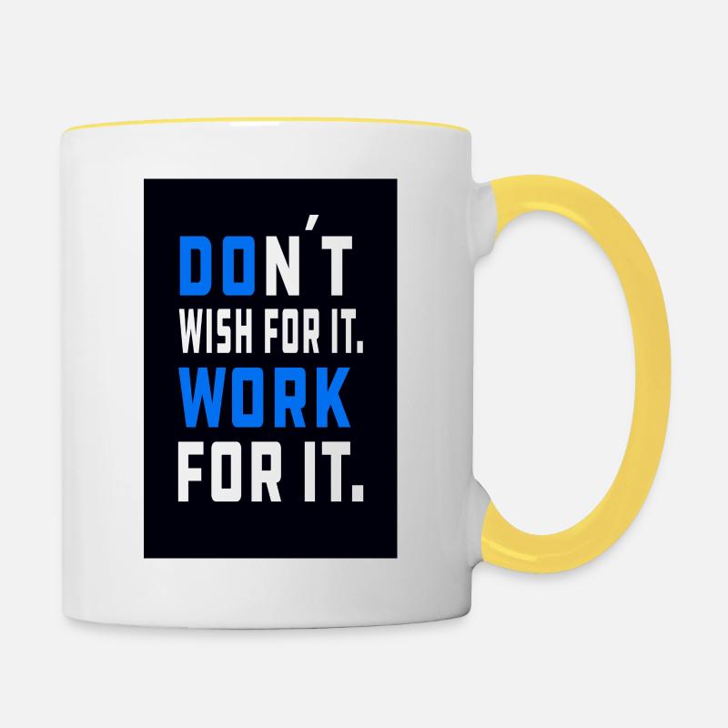don´t wish for it. Work for it. - Tasse zweifarbig - Weiß/Gelb