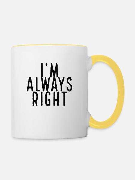 I'm always right - Tasse zweifarbig - Weiß/Gelb