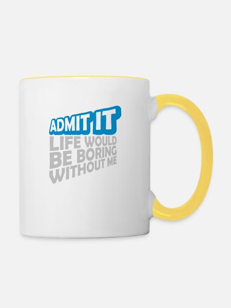 boring life without me - Tasse zweifarbig - Weiß/Gelb