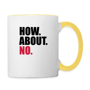 cool how about no spruch lustig wie waere es mit n - Tasse zweifarbig - Weiß/Gelb - Rechts