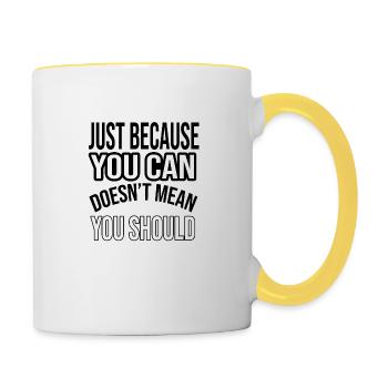 Just because you can, doesn’t mean you should - Tasse zweifarbig - Weiß/Gelb - Rechts