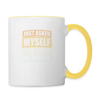Just Asked Myself If I'm Crazy We Said No Saying - Contrasting Mug - white/yellow - Right