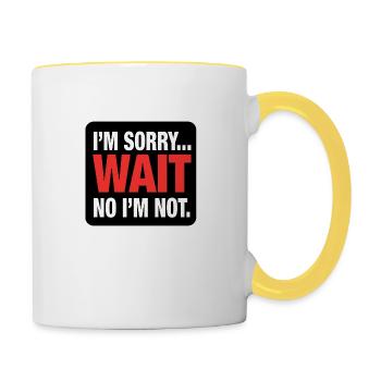 I’m Sorry... Wait No I’m Not – Bold Sarcasm - Contrasting Mug - white/yellow - Right