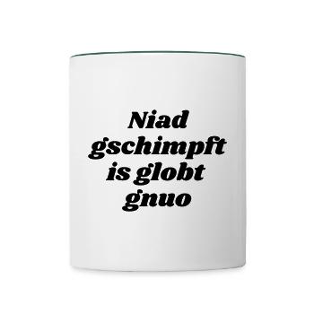 Niad gschimpft.....-bayrischer Spruch - Tasse zweifarbig - Weiß/Dunkelgrün - Vorne