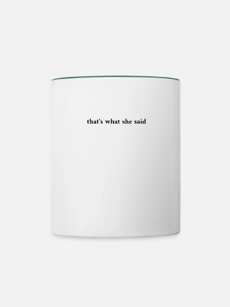 Thats What She Said - Tasse zweifarbig - Weiß/Dunkelgrün