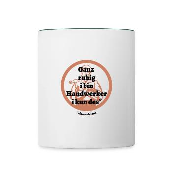 Ganz ruhig ... Handwerker - bayerischer Spruch - Tasse zweifarbig - Weiß/Dunkelgrün - Vorne