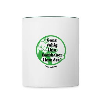 Ganz ruhig ... Bamhauer - bayerischer Spruch - Tasse zweifarbig - Weiß/Dunkelgrün - Vorne