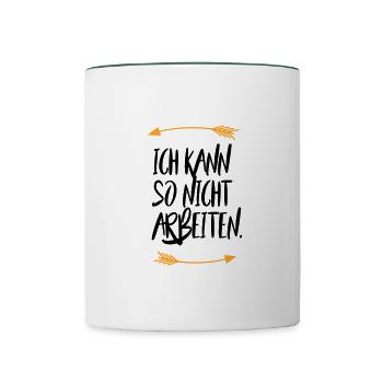 Sprüche Ich kann so nicht arbeiten - Tasse zweifarbig - Weiß/Dunkelgrün - Vorne