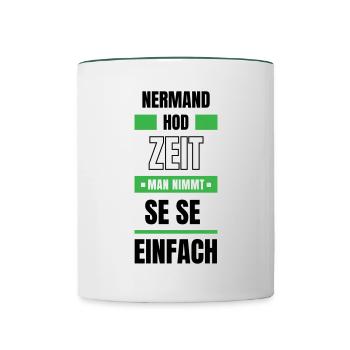 Koi Zeit, de nimmt ma se - bayerischer Spruch - Tasse zweifarbig - Weiß/Dunkelgrün - Vorne