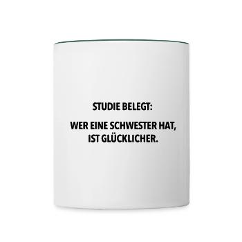 Studie belegt wer eine Schwester hat ist glücklich - Tasse zweifarbig - Weiß/Dunkelgrün - Vorne
