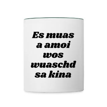 es muas amoi...-bayrischer Spruch - Tasse zweifarbig - Weiß/Dunkelgrün - Vorne