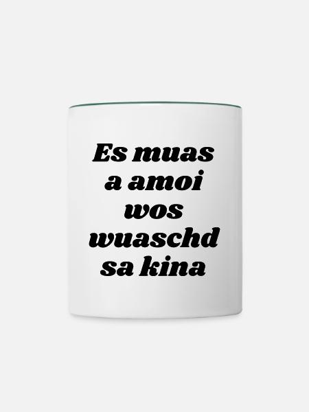 es muas amoi...-bayrischer Spruch - Tasse zweifarbig - Weiß/Dunkelgrün