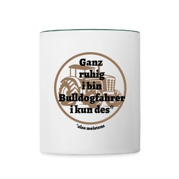 Ganz ruhig ... Bulldogfahrer - bayerischer Spruch - Tasse zweifarbig - Weiß/Dunkelgrün - Vorne