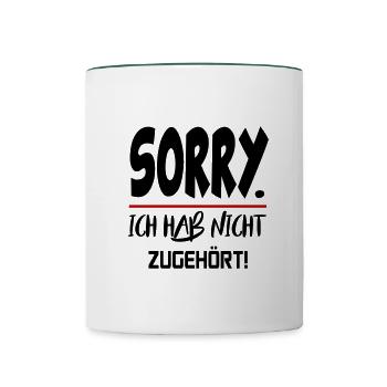Nix gehört Sorry Entschuldigung Sprüche - Tasse zweifarbig - Weiß/Dunkelgrün - Vorne