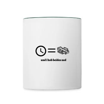 Zeit ist Geld- bayerischer Spruch - Tasse zweifarbig - Weiß/Dunkelgrün - Vorne
