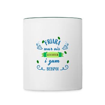 Friara...ois leichter - bayerischer Spruch - Tasse zweifarbig - Weiß/Dunkelgrün - Vorne