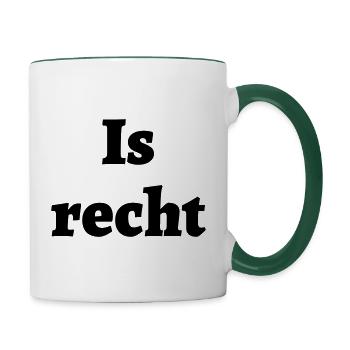 Is recht - bayrischer Spruch - Tasse zweifarbig - Weiß/Dunkelgrün - Rechts