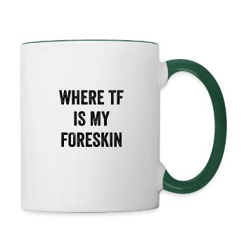 Wo ist meine Vorhaut? - Tasse zweifarbig - Weiß/Dunkelgrün - Rechts