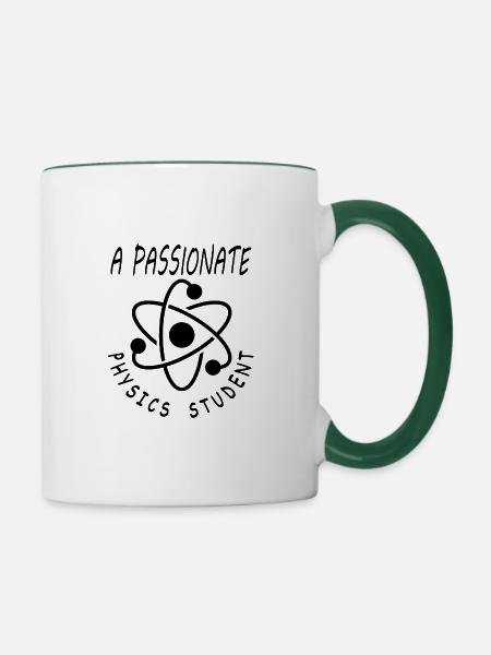 Physik Student Physik-Studium Physik-Lehrer Spruch - Tasse zweifarbig - Weiß/Dunkelgrün