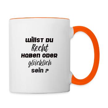 Willst du Recht haben oder glücklich sein? - Tasse zweifarbig - Weiß/Orange - Rechts