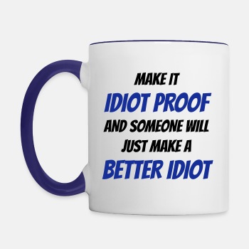 Make it idiot proof and someone will just make... - Tofarget kaffekopp/krus