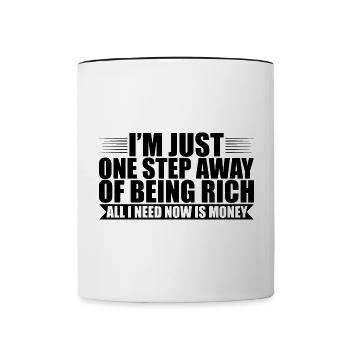 I'm Just One Step Away Of Being Rich 2 - Contrasting Mug - white/black - Front