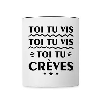 Toi tu vis toi tu vis toi tu crèves,citation,drôle - Mug contrasté - blanc/noir - Devant