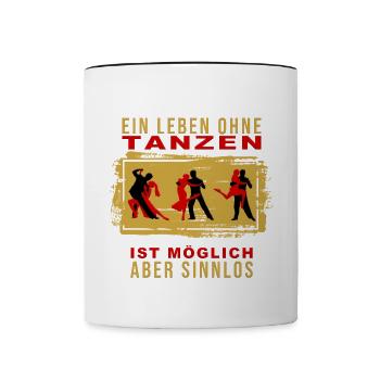 Ein Leben ohne Tanzen ist möglich, aber Sinnlos - Tasse zweifarbig - Weiß/Schwarz - Vorne