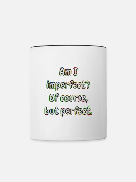 Am I imperfect? Of course … - Tasse zweifarbig - Weiß/Schwarz