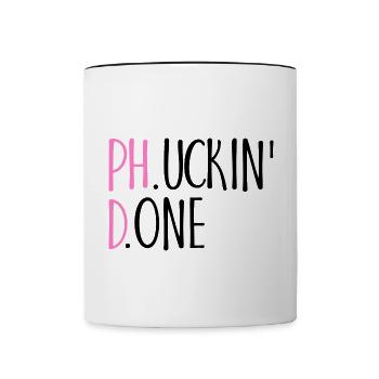 Phucking Fucking Done Phd Abschluss Geschenk - Tasse zweifarbig - Weiß/Schwarz - Vorne
