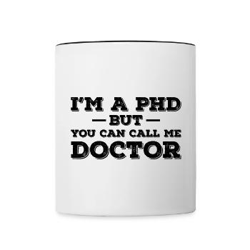 I`m a Phd but you can call me Doctor Geschenk - Tasse zweifarbig - Weiß/Schwarz - Vorne