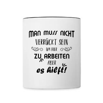 Spruch Job Beruf Arbeit Arbeiten Verrückt - Tasse zweifarbig - Weiß/Schwarz - Vorne