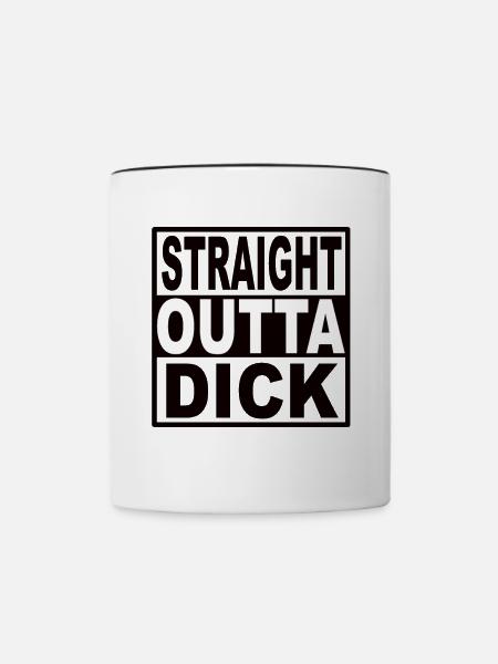 Straigt Outta Dick - Tasse zweifarbig - Weiß/Schwarz
